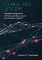 Distributed Ledgers: Design and Regulation of Financial Infrastructure and Payment Systems